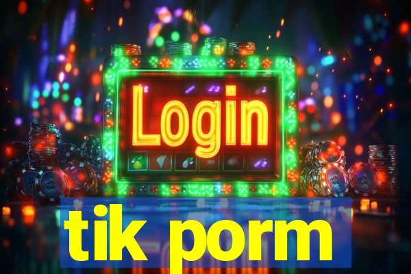 tik porm